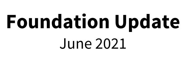 Foundation UpdateJune 2021